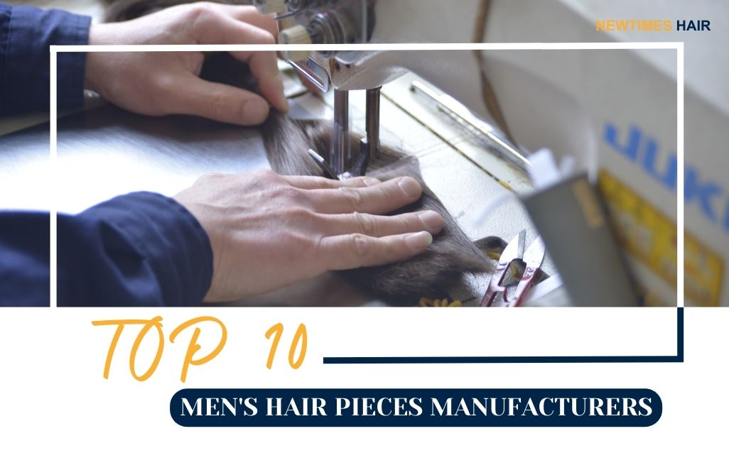 TOP10 MEN'S HAIR PIECES MANUFACTURERS